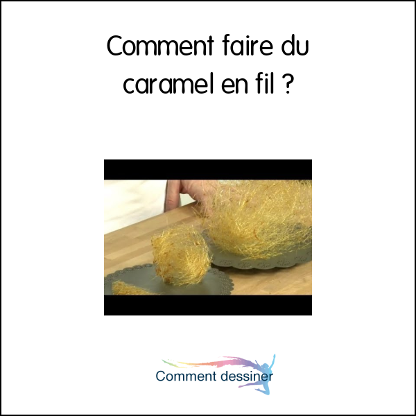 Comment faire du caramel en fil